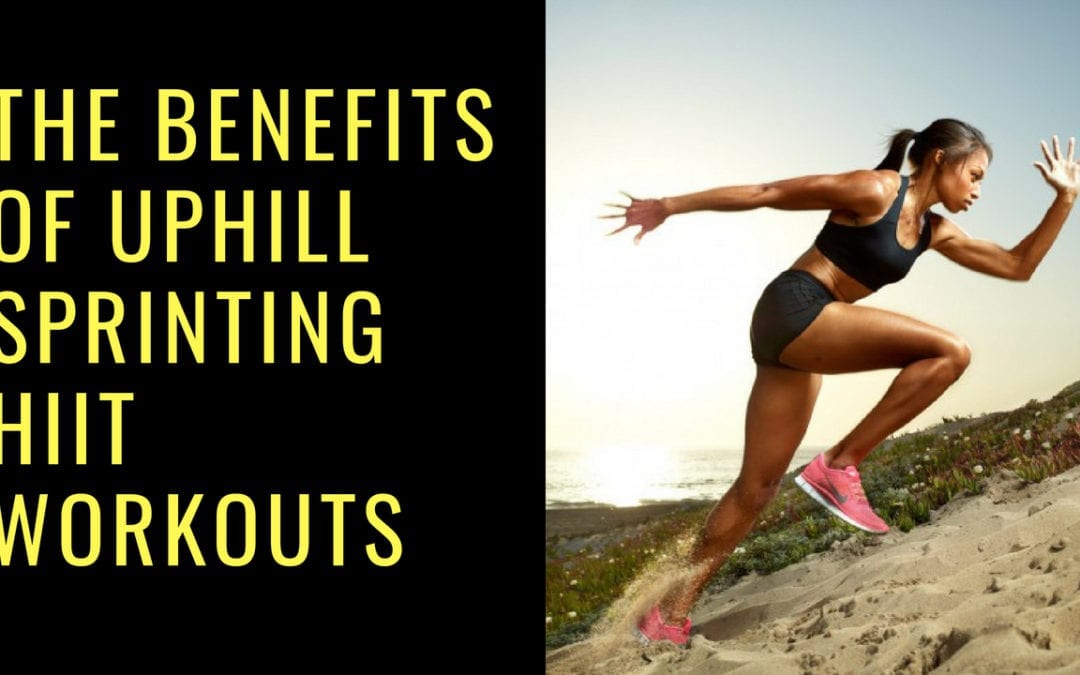 Benefits of Uphill Sprinting HIIT workouts